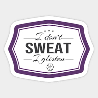 I Don't Sweat, I Glisten Sticker